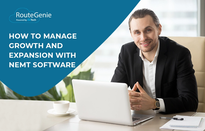 How to Manage Growth and Expansion With NEMT Software