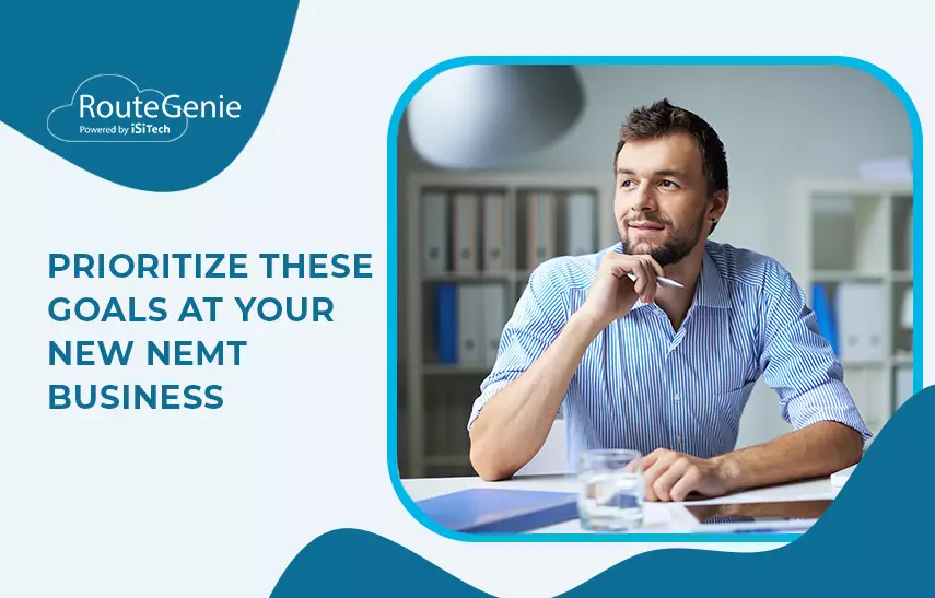 Prioritize these goals at your new NEMT business