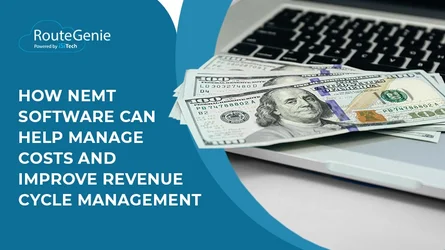 How NEMT Software Can Help Manage Costs and Improve Revenue Cycle Management